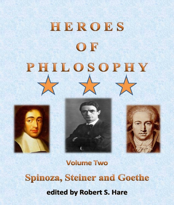 Heroes of Philosophy, Volume Two, Spinoza, Steiner and Goethe