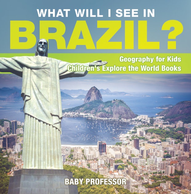 What Will I See In Brazil? Geography for Kids  Children's Explore the World Books