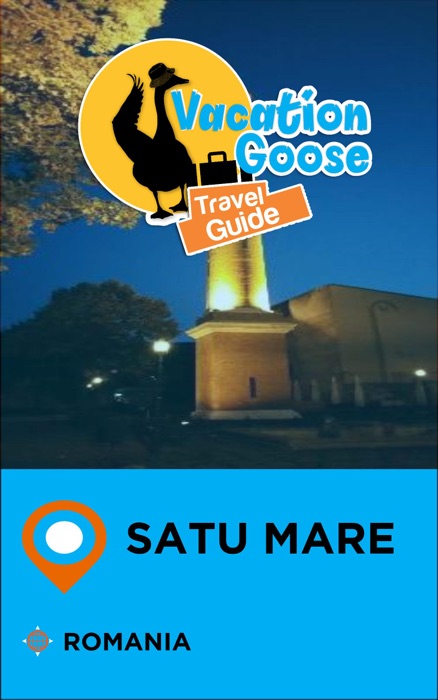 Vacation Goose Travel Guide Satu Mare Romania