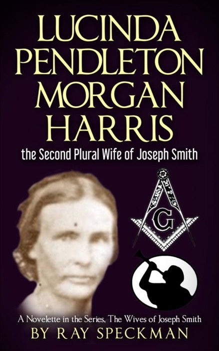 Lucinda Pendleton Morgan Harrisk the Second Plural Wife of Joseph Smith