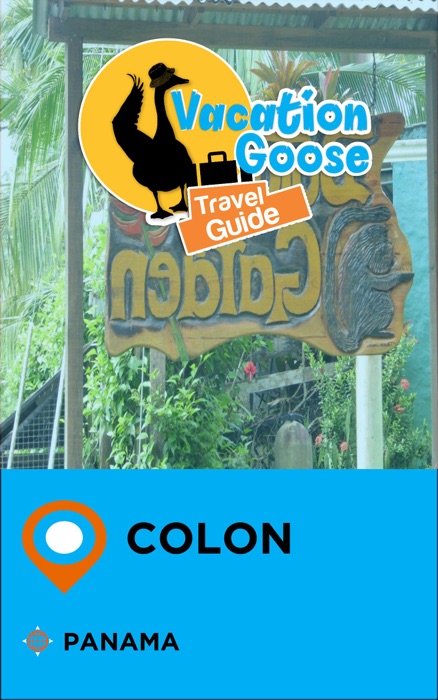 Vacation Goose Travel Guide Colon Panama