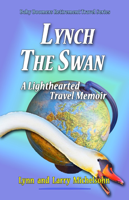 Lynch the Swan, A Lighthearted Travel Memoir: Slow Travel to Barcelona, Vienna, Budapest, Bratislava, Prague, London, Brighton, Salisbury, Dublin, and Galway