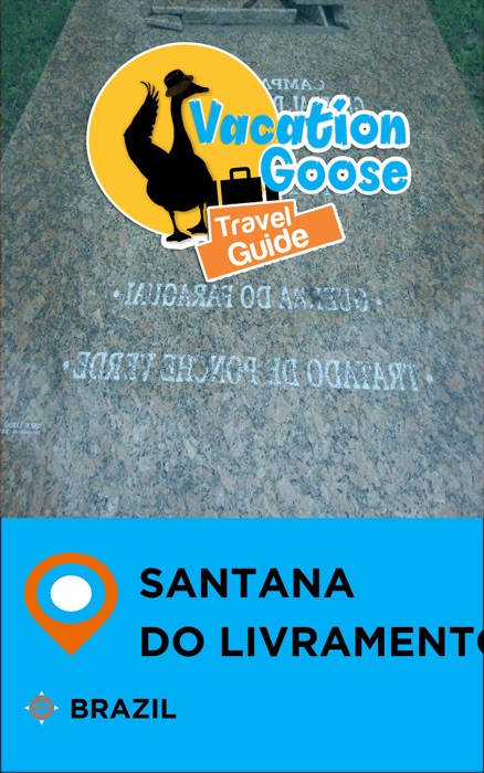 Vacation Goose Travel Guide Santana do Livramento Brazil