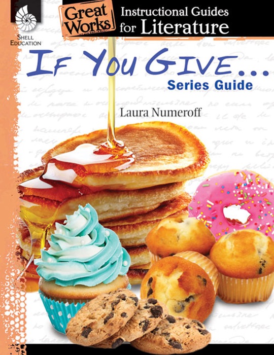 If You Give . . . Series Guide: Instructional Guides for Literature