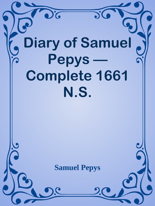 Diary of Samuel Pepys — Complete 1661 N.S.