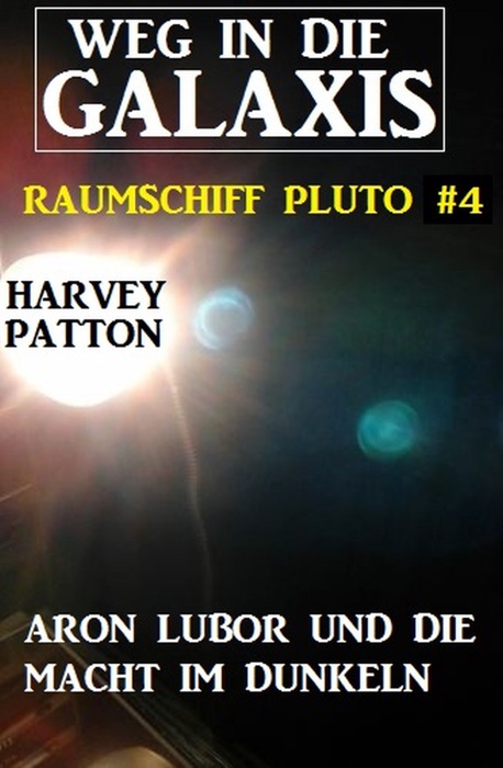 Aron Lubor und die Macht im Dunkeln - Weg in die Galaxis - Raumschiff Pluto 4