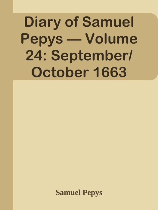 Diary of Samuel Pepys — Volume 24: September/October 1663