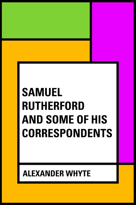 Samuel Rutherford and Some of His Correspondents