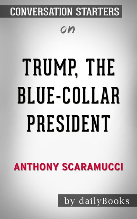 Trump, the Blue-Collar President by Anthony Scaramucci: Conversation Starters