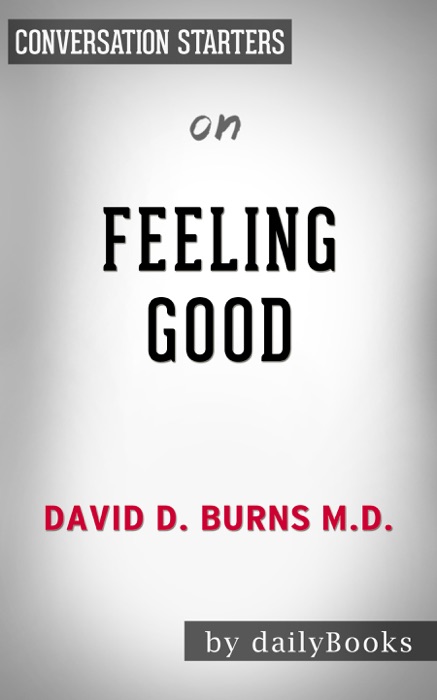 Feeling Good: The New Mood Therapy by David D. Burns M.D.: Conversation Starters
