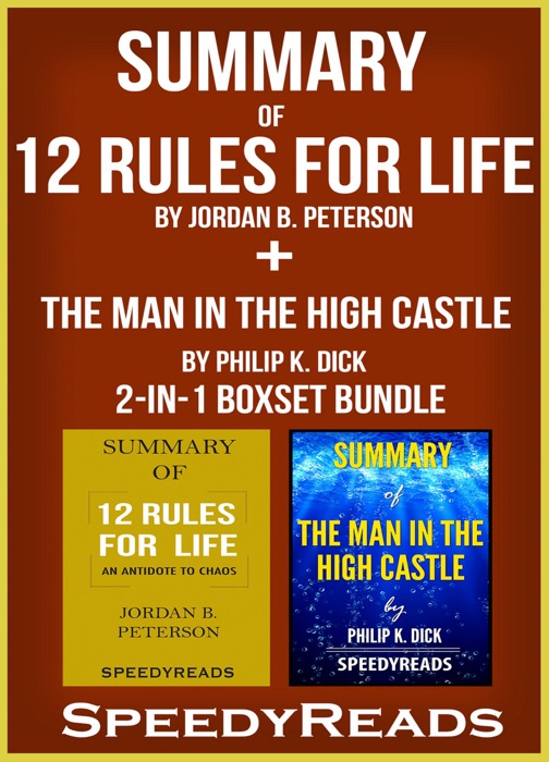 Summary of 12 Rules for Life: An Antidote to Chaos by Jordan B. Peterson + Summary of The Man in the High Castle by Philip K. Dick