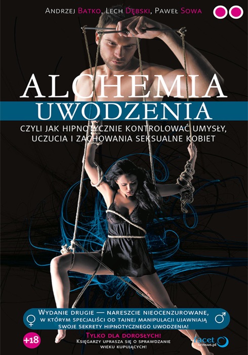 Alchemia uwodzenia, czyli  jak hipnotycznie kontrolować umysły, uczucia i zachowania seksualne kobiet