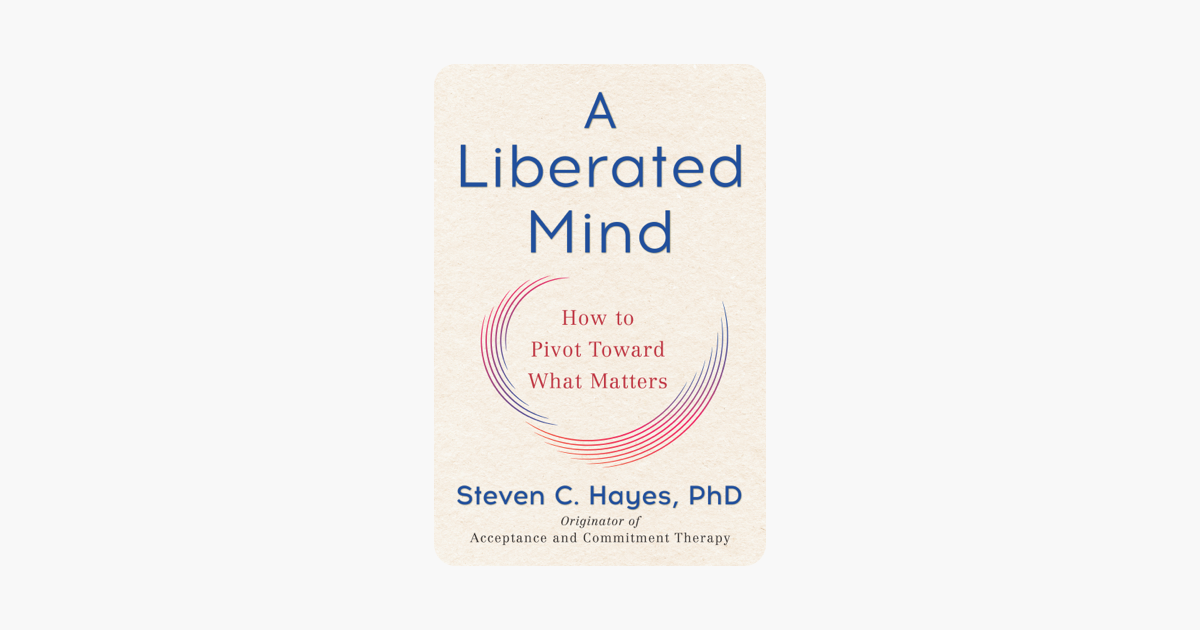 A Liberated Mind - Steven C. Hayes PhD A Liberated Mind - Steven C. Hayes PhD
