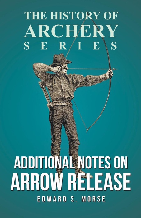 Additional Notes on Arrow Release (The History of Archery Series)
