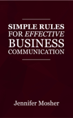 Simple Rules for Effective Business Communication - Jennifer Mosher