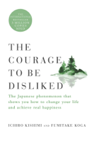 Ichiro Kishimi & Fumitake Koga - The Courage to Be Disliked artwork