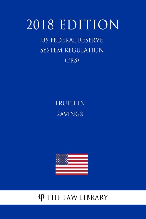 Truth in Savings (US Federal Reserve System Regulation) (FRS) (2018 Edition)