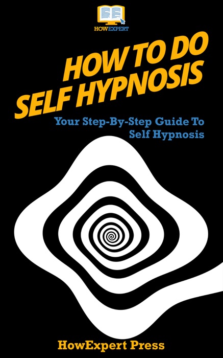 How To Do Self Hypnosis: Your Step-By-Step Guide To Doing Self Hypnosis