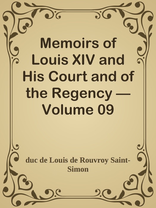Memoirs of Louis XIV and His Court and of the Regency — Volume 09