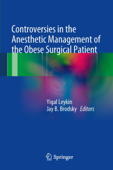 Controversies in the Anesthetic Management of the Obese Surgical Patient - Yigal Leykin & Jay B. Brodsky
