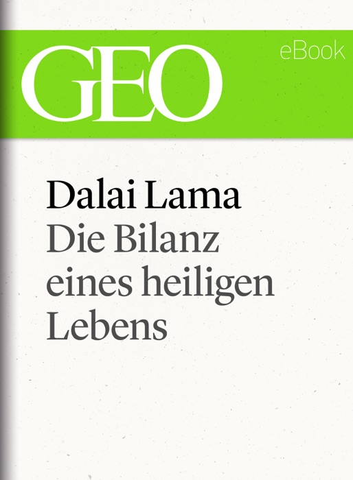 Dalai Lama: Die Bilanz eines heiligen Lebens (GEO eBook Single)