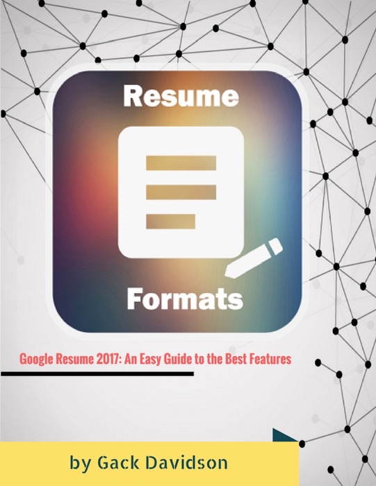 Google Resume 2017: An Easy Guide to the Best Features