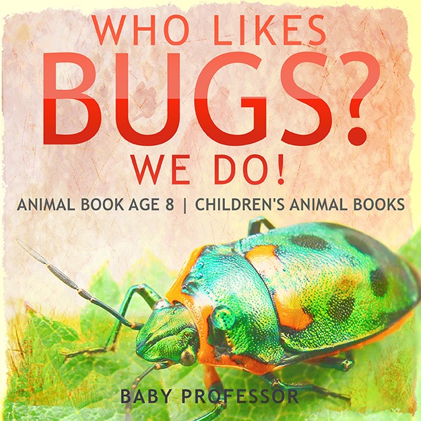 Who Likes Bugs? We Do! Animal Book Age 8  Children's Animal Books