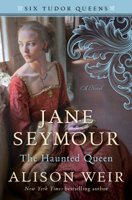 Alison Weir - Jane Seymour, The Haunted Queen artwork