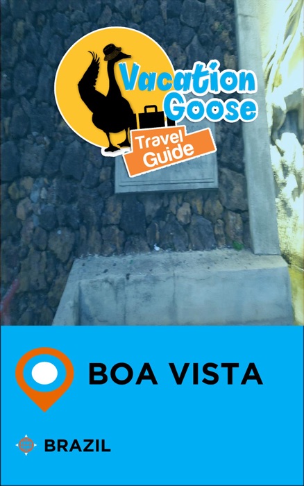 Vacation Goose Travel Guide Boa Vista Brazil