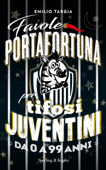 Favole portafortuna per tifosi juventini da 0 a 99 anni - Emilio Targia