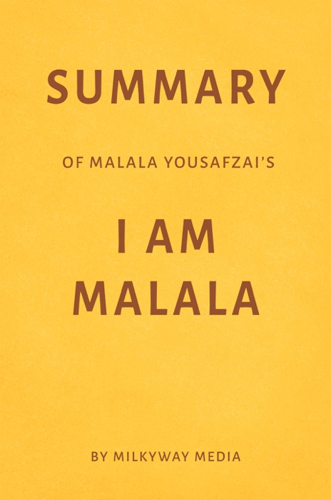 Summary of Malala Yousafzai’s I Am Malala by Milkyway Media