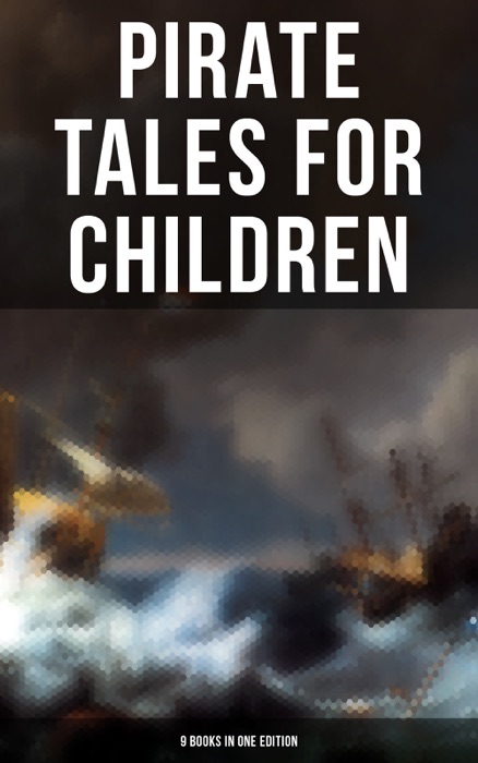 Pirate Tales for Children (9 Books in One Edition)