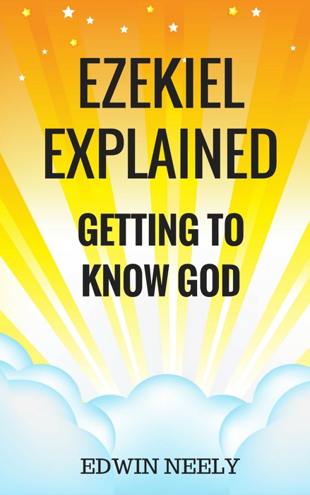 Ezekiel Explained - Getting to Know God