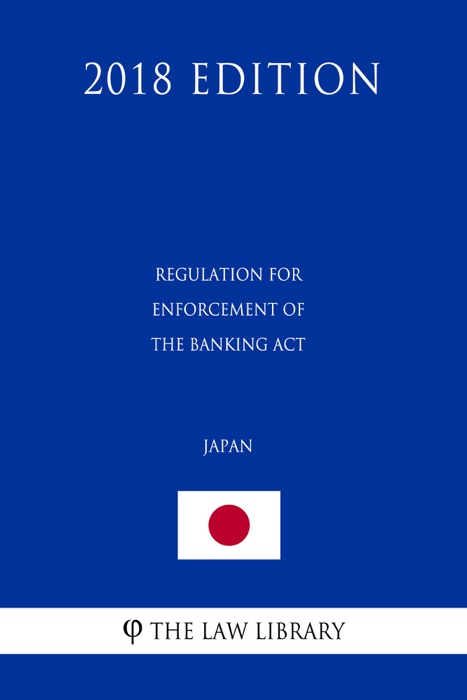Regulation for Enforcement of the Banking Act (Japan) (2018 Edition)