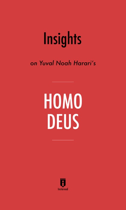 Insights on Yuval Noah Harari’s Homo Deus by Instaread