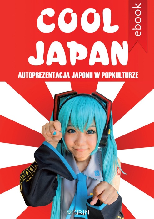 Cool Japan. Autoprezentacja Japonii w popkulturze