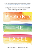 Christina Bjorndal - Beyond the Label: 10 Steps to Improve Your Mental Health with Naturopathic Medicine artwork