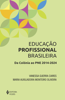 Educação Profissional Brasileira - Vanessa Guerra Caires & Maria Auxiliadora Monteiro Oliveira