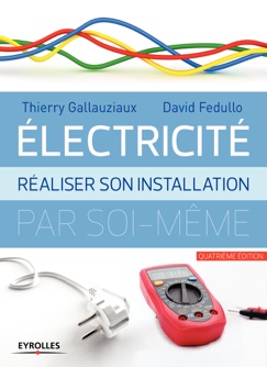 Electricité : réaliser son installation électrique par soi-même - Thierry Gallauziaux & David Fedullo