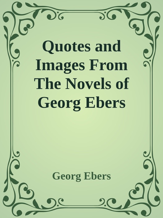 Quotes and Images From The Novels of Georg Ebers