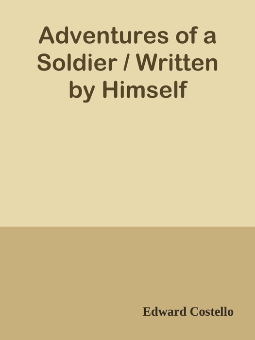 Adventures of a Soldier / Written by Himself