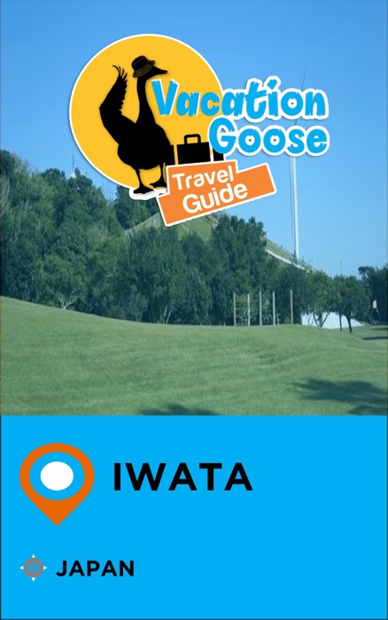 Vacation Goose Travel Guide Iwata Japan