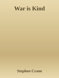 War is Kind - Stephen Crane by  Stephen Crane PDF Download