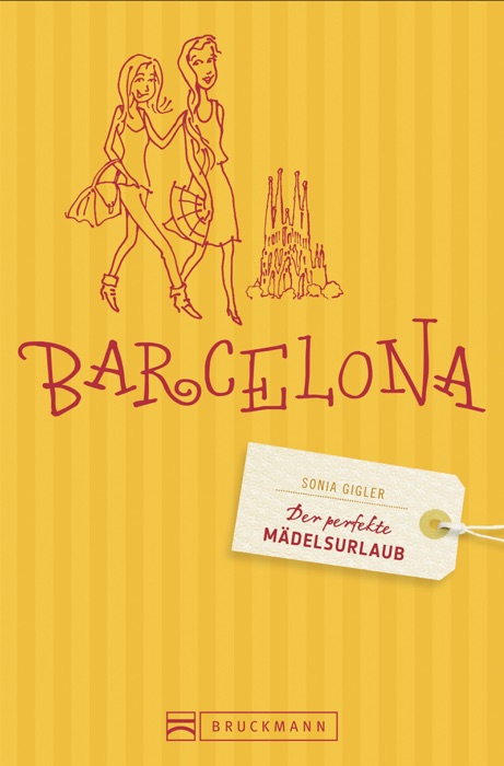 Der perfekte Mädelsurlaub Barcelona: Reiseführer Barcelona für Frauen