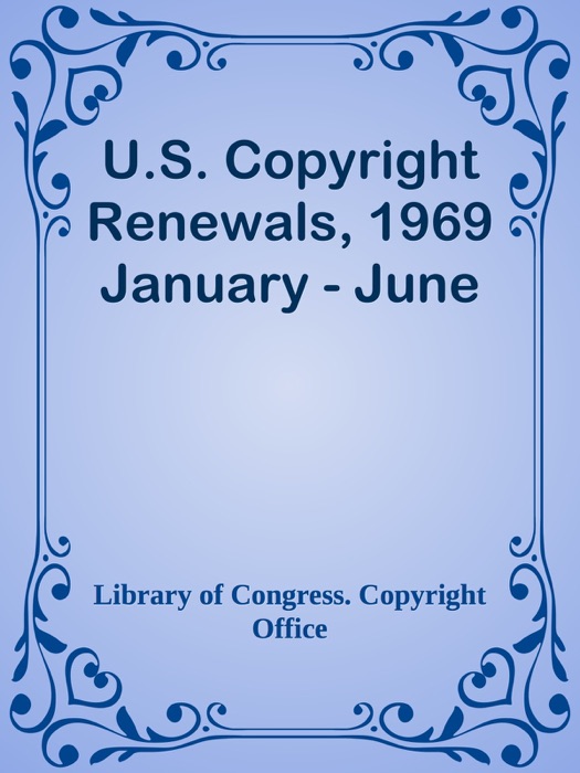 U.S. Copyright Renewals, 1969 January - June