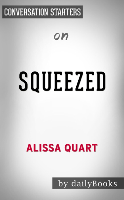 Squeezed: Why Our Families Can't Afford America by Alissa Quart: Conversation Starters