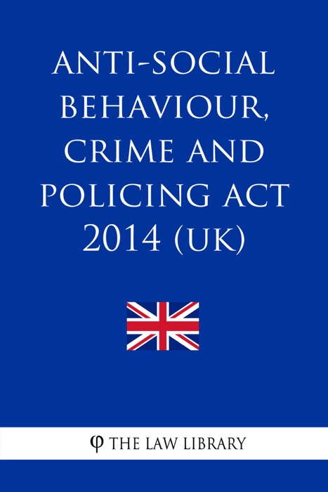 Anti-social Behaviour, Crime and Policing Act 2014 (UK)