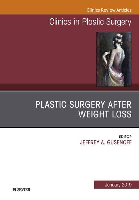 Plastic Surgery After Weight Loss, An Issue of Clinics in Plastic Surgery, Ebook