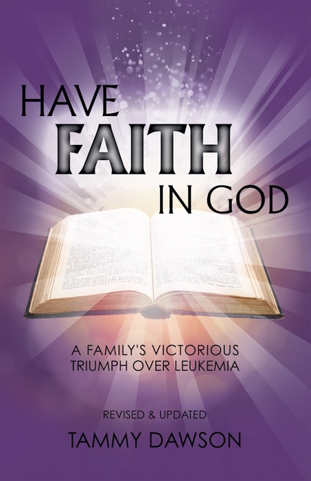 Have Faith in God A Family's Victorious Triumph Over Leukemia