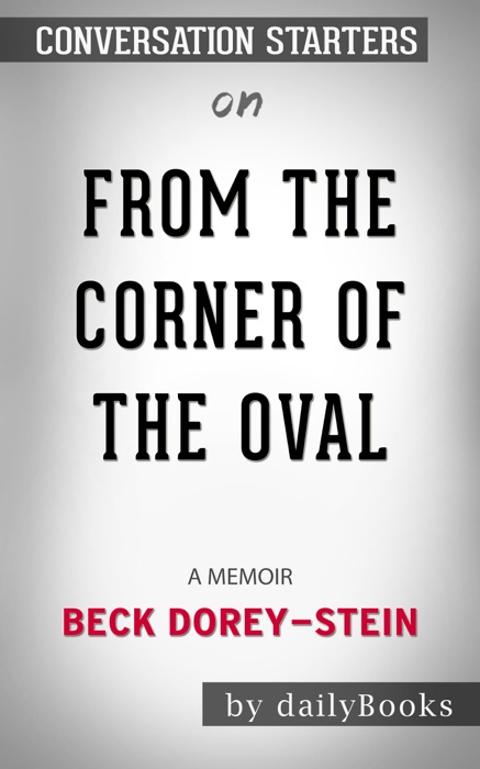 From the Corner of the Oval: A Memoir by Beck Dorey-Stein: Conversation Starters